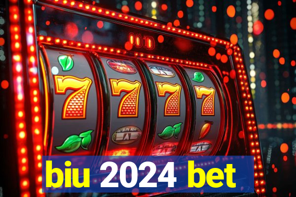 biu 2024 bet